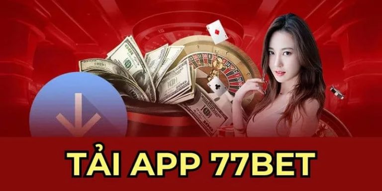 Bí kíp chơi cá cược: Tải App 77BET ngay hôm nay!