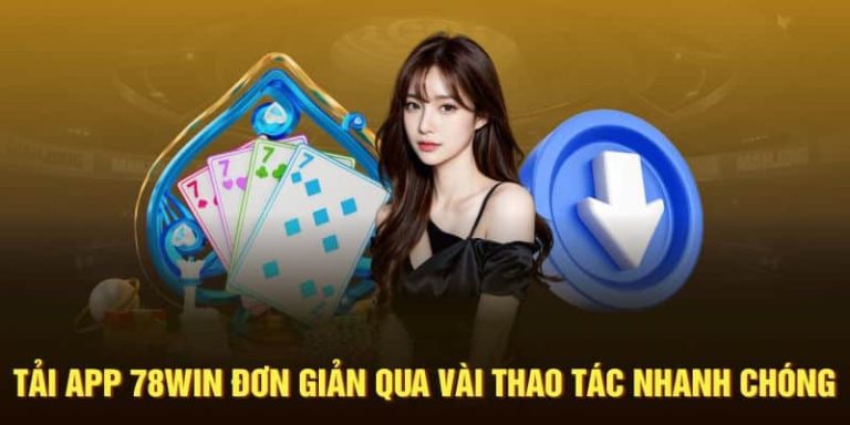 Tải App 78WIN: Ứng Dụng Giải Trí Đỉnh Cao Đã Ra Mắt!