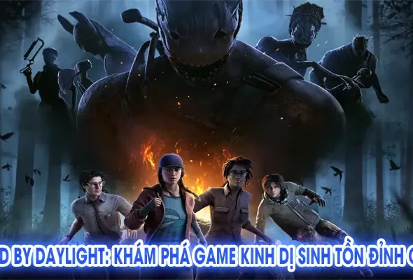 Dead by Daylight: Khám Phá Game Kinh Dị Sinh Tồn Đỉnh Cao