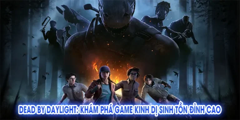 Dead by Daylight: Khám Phá Game Kinh Dị Sinh Tồn Đỉnh Cao